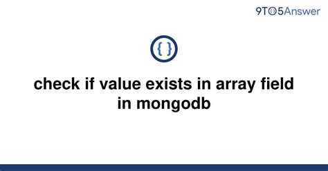 <b>MongoDb</b>: add element to <b>array</b> if not <b>exists</b>. . Mongodb check if value exists in array of objects